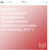 II kwartał 2017 r. - Nastroje zatrudnieniowe pracodawców w woj. zachodniopomorskim