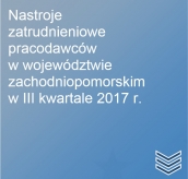 III kwartał 2017 r. - Nastroje zatrudnieniowe pracodawców w woj. zachodniopomorskim