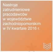 IV kwartał 2016 r. - Nastroje zatrudnieniowe pracodawców w woj. zachodniopomorskim