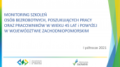 Monitoring szkoleń osób bezrobotnych, poszukujących pracy oraz pracowników w wieku 45 lat i powyżej w województwie zachodniopomorskim w I półroczu 2021 r.