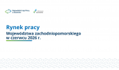 RYNEK PRACY WOJEWÓDZTWA ZACHODNIOPOMORSKIEGO W CZERWCU 2026 R.