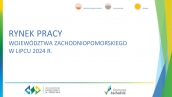 RYNEK PRACY WOJEWÓDZTWA ZACHODNIOPOMORSKIEGO W LIPCU 2024 R.