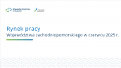 RYNEK PRACY WOJEWÓDZTWA ZACHODNIOPOMORSKIEGO W CZERWCU 2025 R.