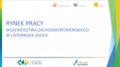 RYNEK PRACY WOJEWÓDZTWA ZACHODNIOPOMORSKIEGO W LISTOPADZIE 2024 R.