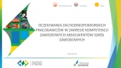 Raport z badania “Oczekiwania zachodniopomorskich pracodawców w zakresie kompetencji zawodowych absolwentów szkół zawodowych”