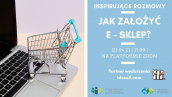 Jak założyć sklep online. Inspirujące rozmowy - bezpłatne spotkanie online