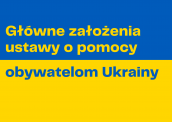Główne założenia ustawy o pomocy obywatelom Ukrainy w związku z konfliktem zbrojnym  na terytorium tego państwa