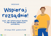Rodzicu!  „Wspieraj rozsądnie! Czyli jak towarzyszyć dziecku w jego drodze edukacyjno-zawodowej”