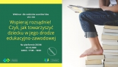 Rodzicu! “Wspieraj rozsądnie! Czyli jak towarzyszyć dziecku w jego drodze edukacyjno-zawodowej”